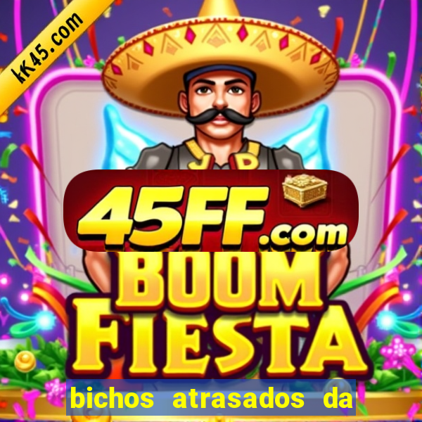 bichos atrasados da loteria federal